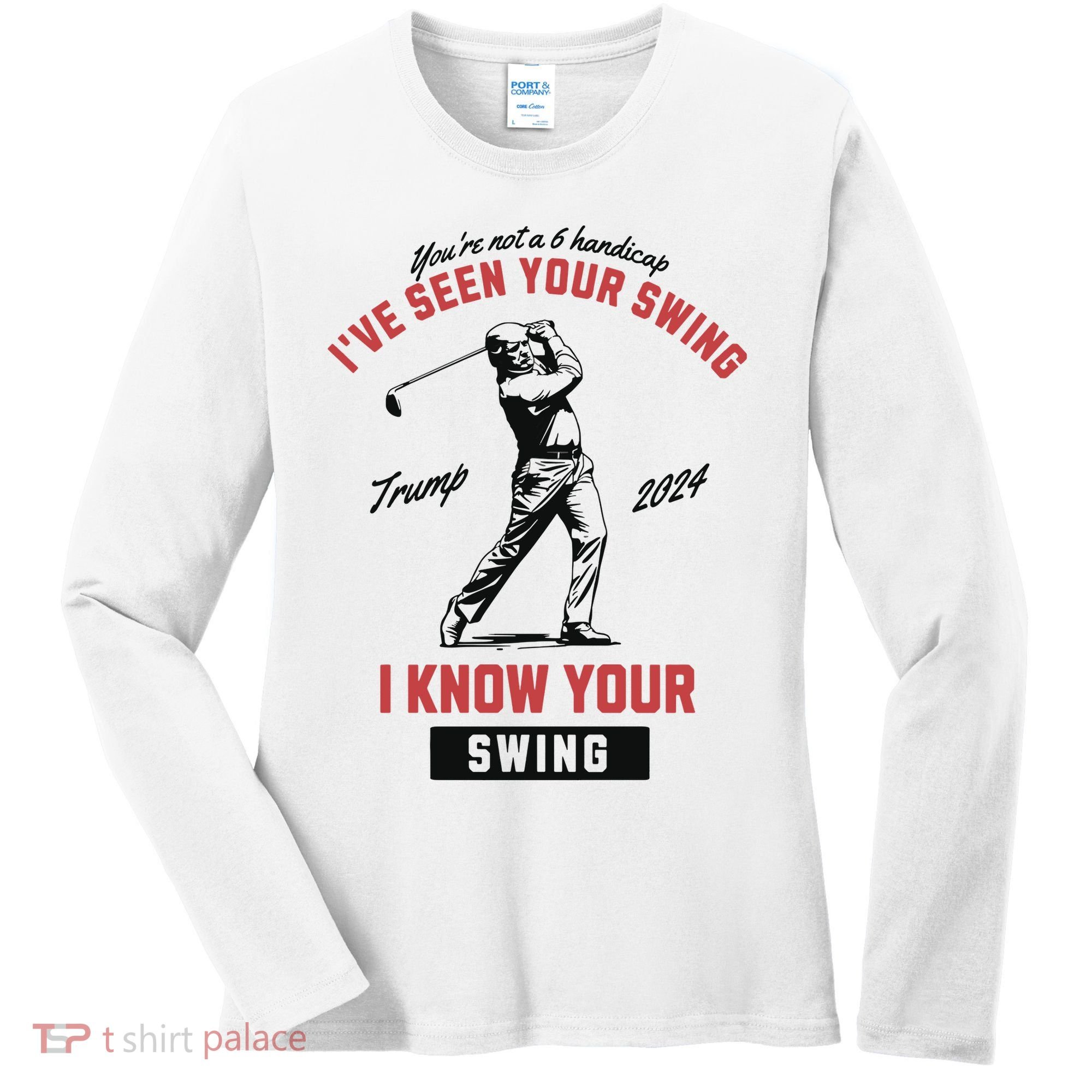 IVe Seen Your Swing I Know Your Swing Trump Golf Women's Long Sleeve Shirt