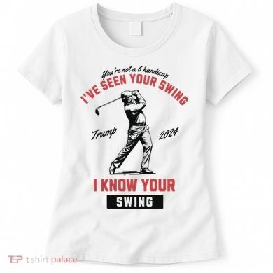 IVe Seen Your Swing I Know Your Swing Trump Golf Women's T-Shirt