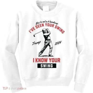 IVe Seen Your Swing I Know Your Swing Trump Golf Kids Sweatshirt
