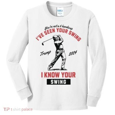 IVe Seen Your Swing I Know Your Swing Trump Golf Kids Long Sleeve Shirt