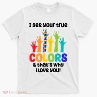 I See Your True Colors And Thats Why I Love You Autism Awareness T-Shirt thumb 0