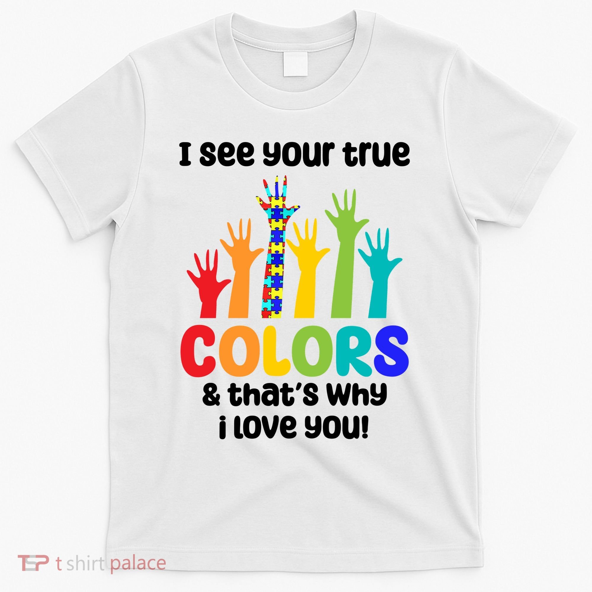 I See Your True Colors And Thats Why I Love You Autism Awareness T-Shirt