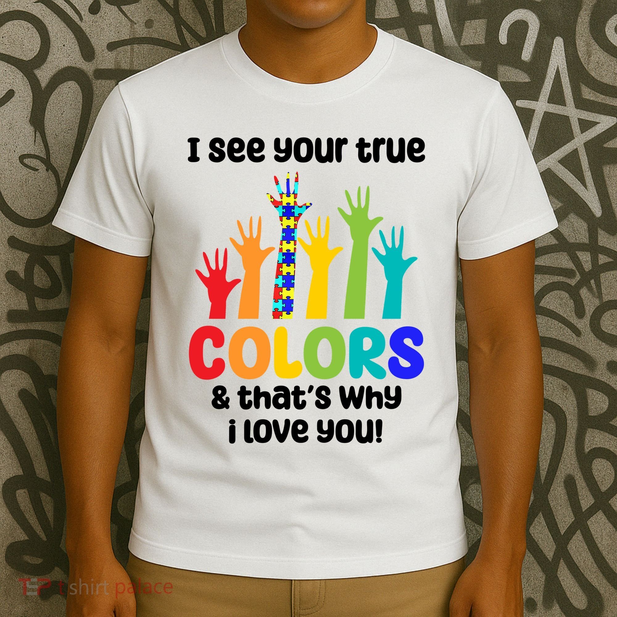 I See Your True Colors And Thats Why I Love You Autism Awareness T-Shirt