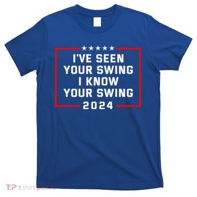 IVe Seen Your Swing I Know Your Swing Golf Funny T-Shirt
