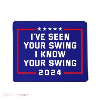IVe Seen Your Swing I Know Your Swing Golf Funny Mousepad
