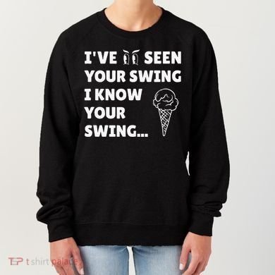 Ive Seen Your Swing I Know Your Swing Golf Debate Women's Sweatshirt