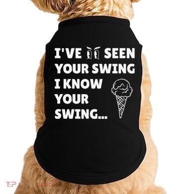Ive Seen Your Swing I Know Your Swing Golf Debate Doggie Tank