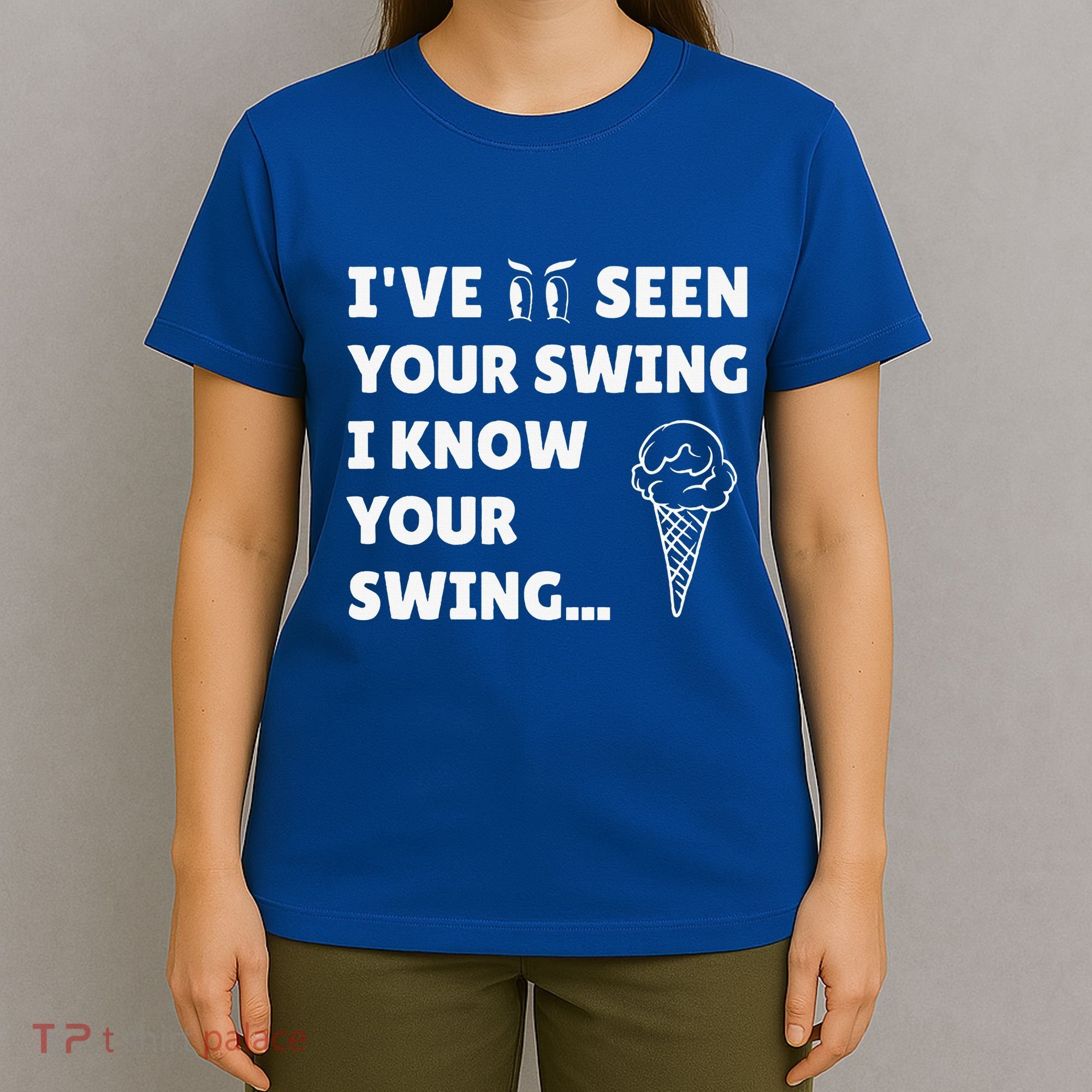 Ive Seen Your Swing I Know Your Swing Golf Debate T-Shirt