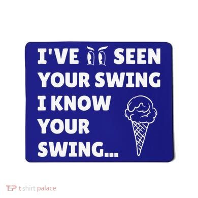 Ive Seen Your Swing I Know Your Swing Golf Debate Mousepad