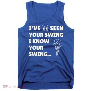 Ive Seen Your Swing I Know Your Swing Golf Debate Tank Top
