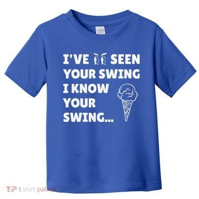 Ive Seen Your Swing I Know Your Swing Golf Debate Toddler T-Shirt