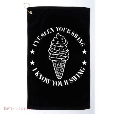 IVe Seen Your Swing I Know Your Swing Golf Towel