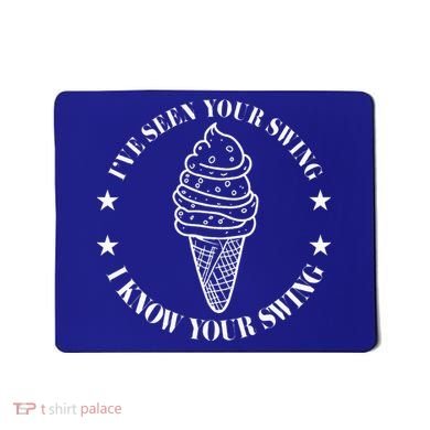 IVe Seen Your Swing I Know Your Swing Mousepad