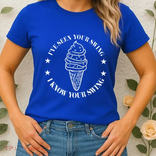 IVe Seen Your Swing I Know Your Swing Women's T-Shirt