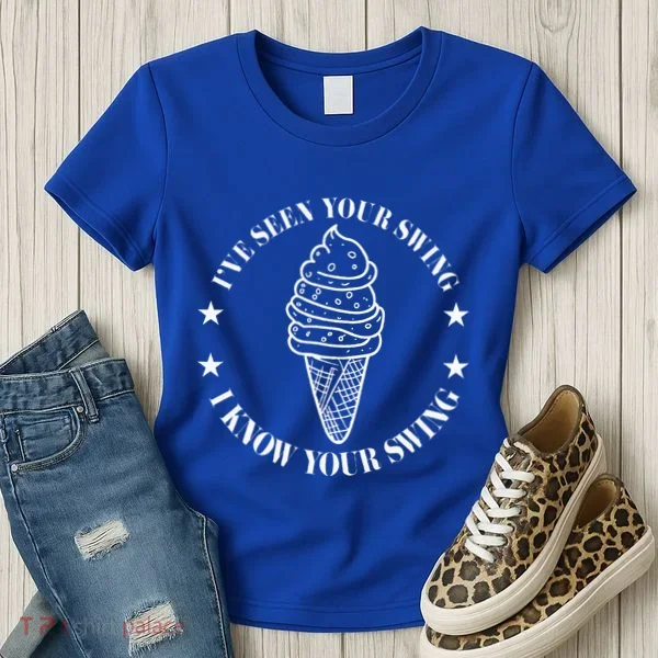 IVe Seen Your Swing I Know Your Swing Women's T-Shirt