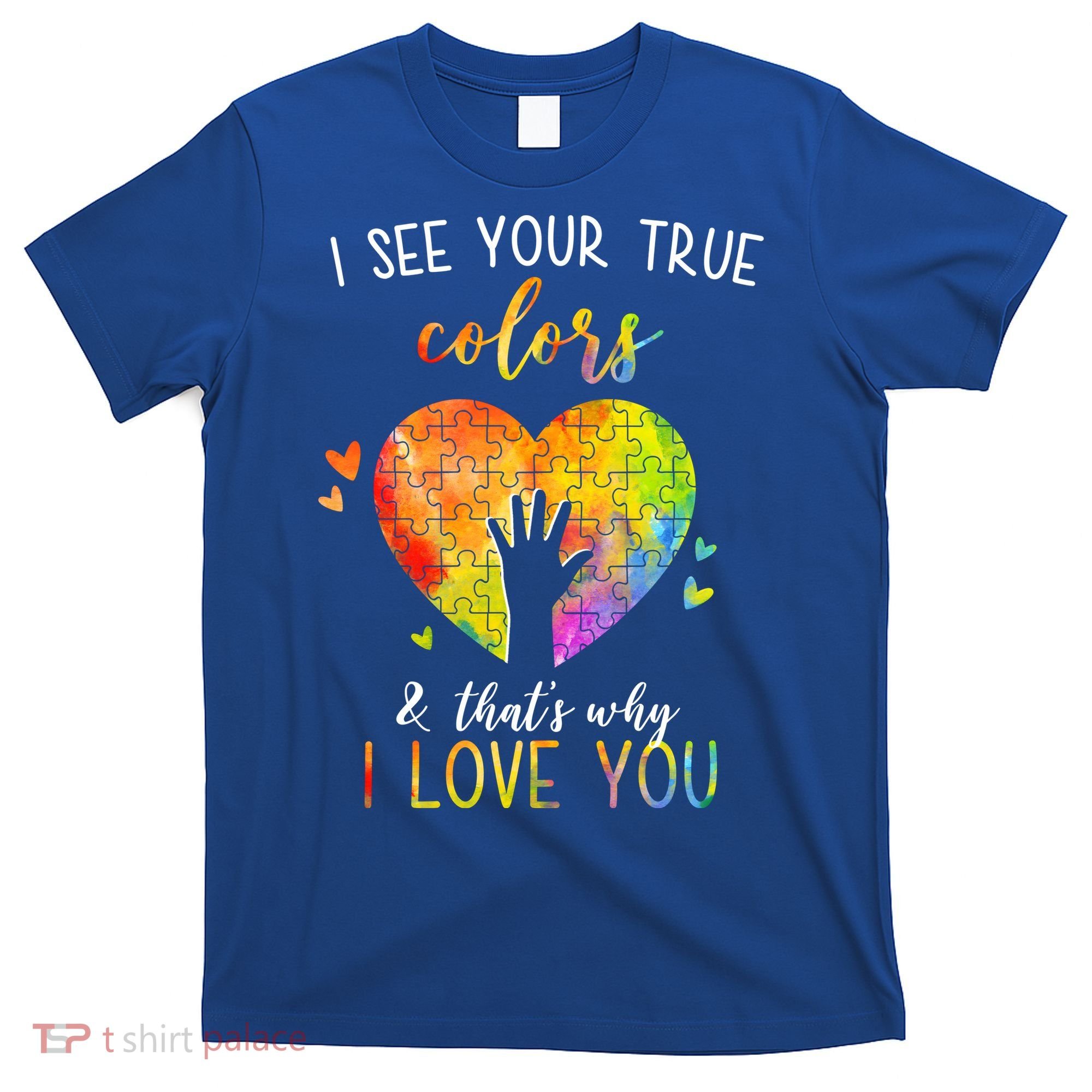 I See Your True Colors And That's Why I Love You Autism Awareness Heart T-Shirt