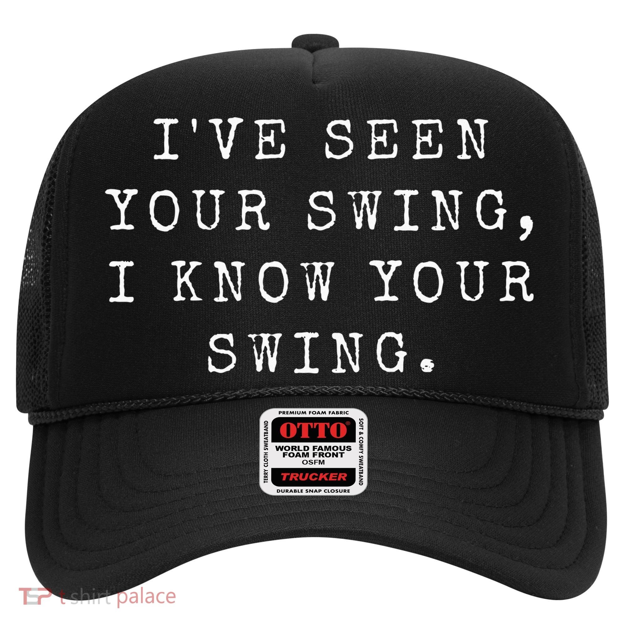 IVe Seen Your Swing I Know Your Swing Hat