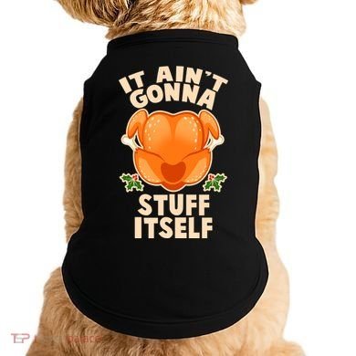 It Ain't Gonna Stuff Itself Thanksgiving Turkey Doggie Tank
