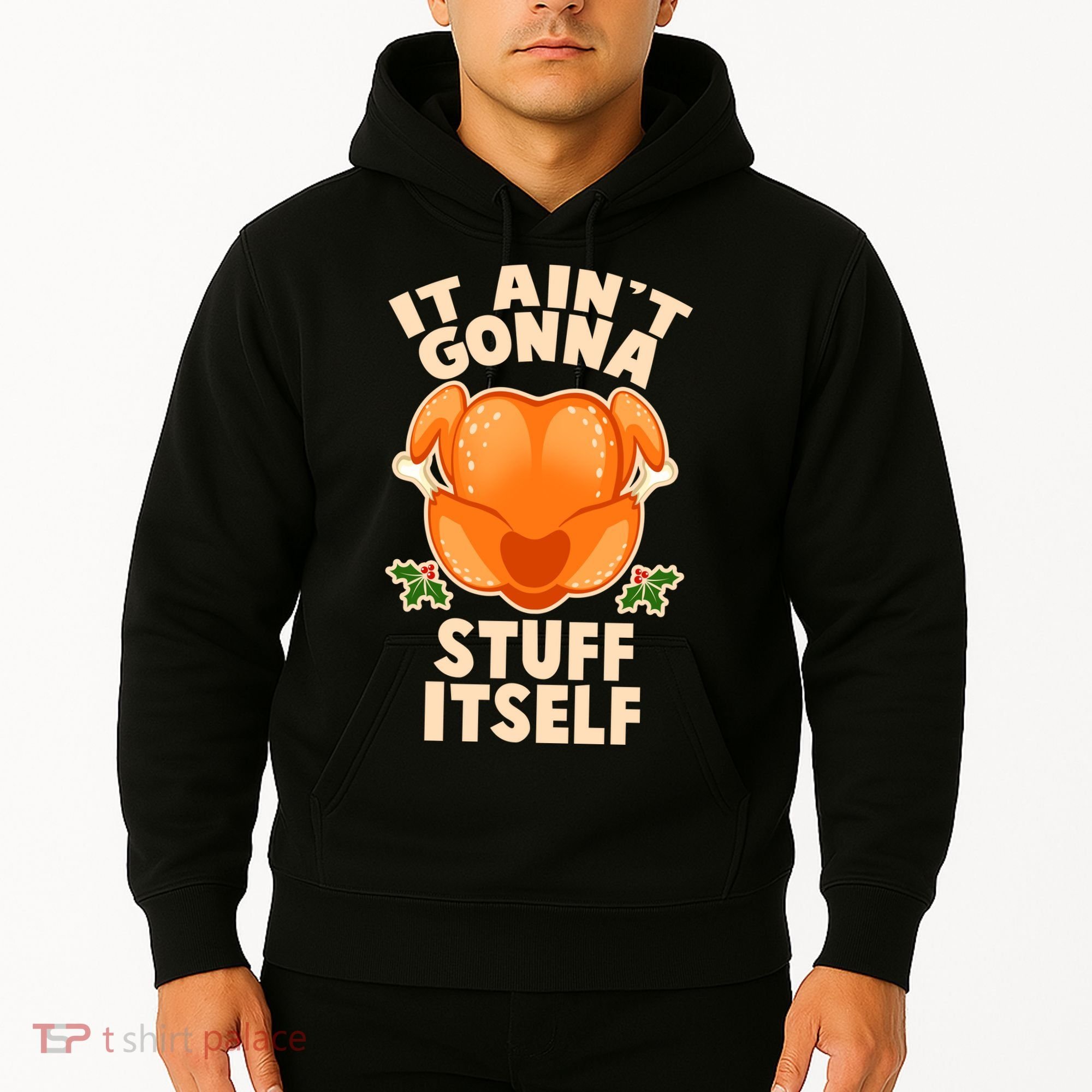 It Ain't Gonna Stuff Itself Thanksgiving Turkey Hoodie