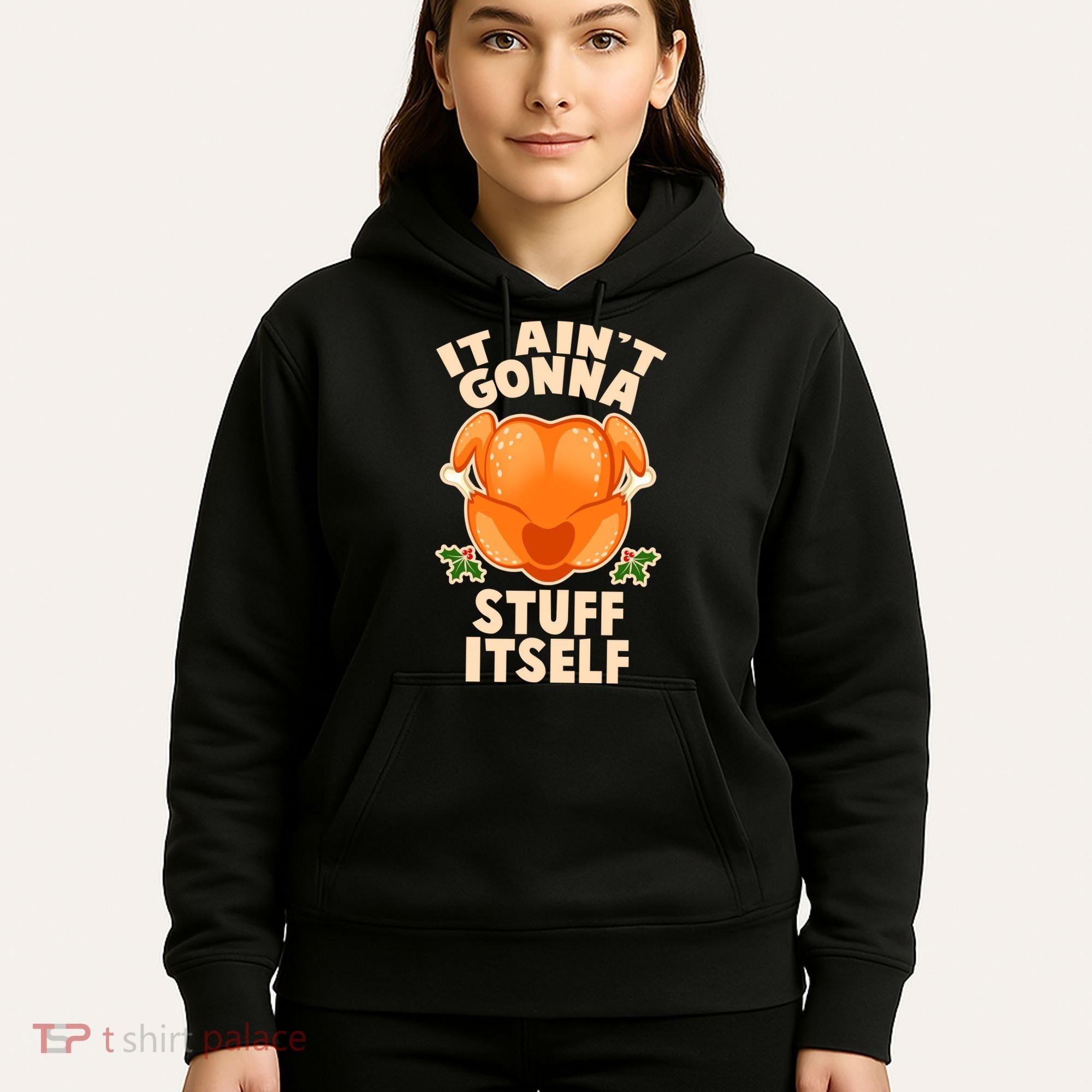 It Ain't Gonna Stuff Itself Thanksgiving Turkey Hoodie