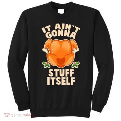 It Ain't Gonna Stuff Itself Thanksgiving Turkey Sweatshirt