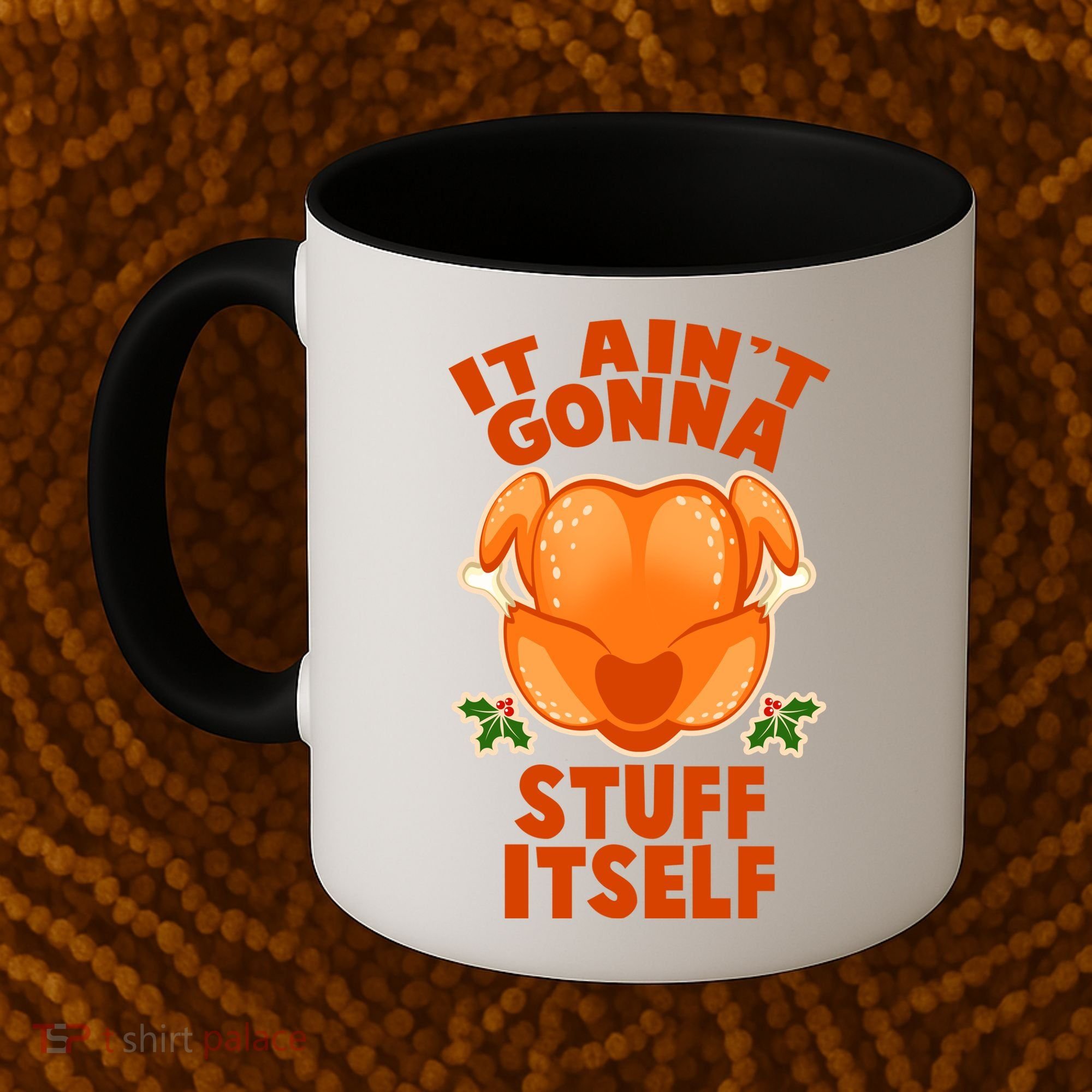 It Ain't Gonna Stuff Itself Thanksgiving Turkey Coffee Mug