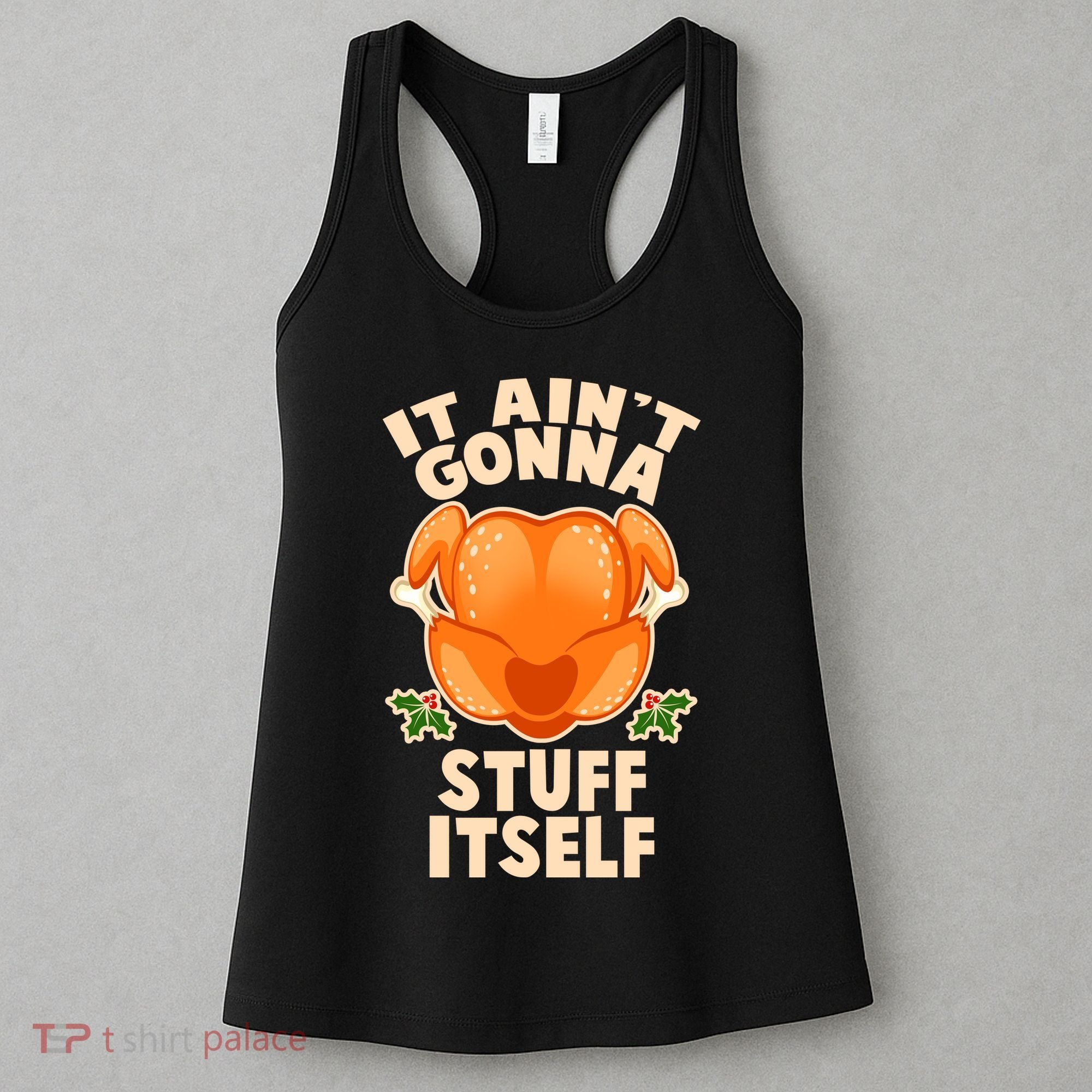 It Ain't Gonna Stuff Itself Thanksgiving Turkey Women's Tank Top