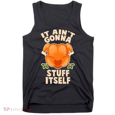 It Ain't Gonna Stuff Itself Thanksgiving Turkey Tank Top