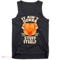 It Ain't Gonna Stuff Itself Thanksgiving Turkey Tank Top thumb 0