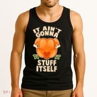 It Ain't Gonna Stuff Itself Thanksgiving Turkey Tank Top thumb 3