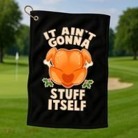 It Ain't Gonna Stuff Itself Thanksgiving Turkey Golf Towel thumb 1