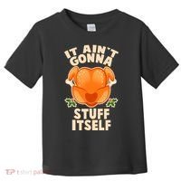 It Ain't Gonna Stuff Itself Thanksgiving Turkey Toddler T-Shirt thumb 0