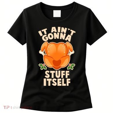 It Ain't Gonna Stuff Itself Thanksgiving Turkey Women's T-Shirt