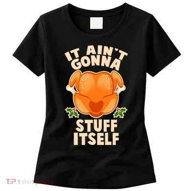 It Ain't Gonna Stuff Itself Thanksgiving Turkey Women's T-Shirt