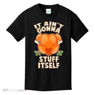 It Ain't Gonna Stuff Itself Thanksgiving Turkey Kids T-Shirt