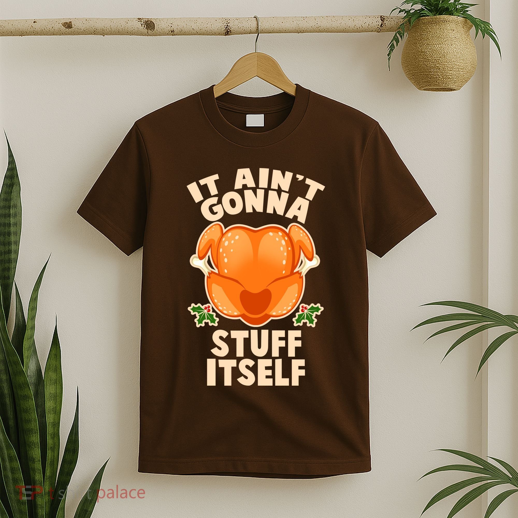 It Ain't Gonna Stuff Itself Thanksgiving Turkey T-Shirt