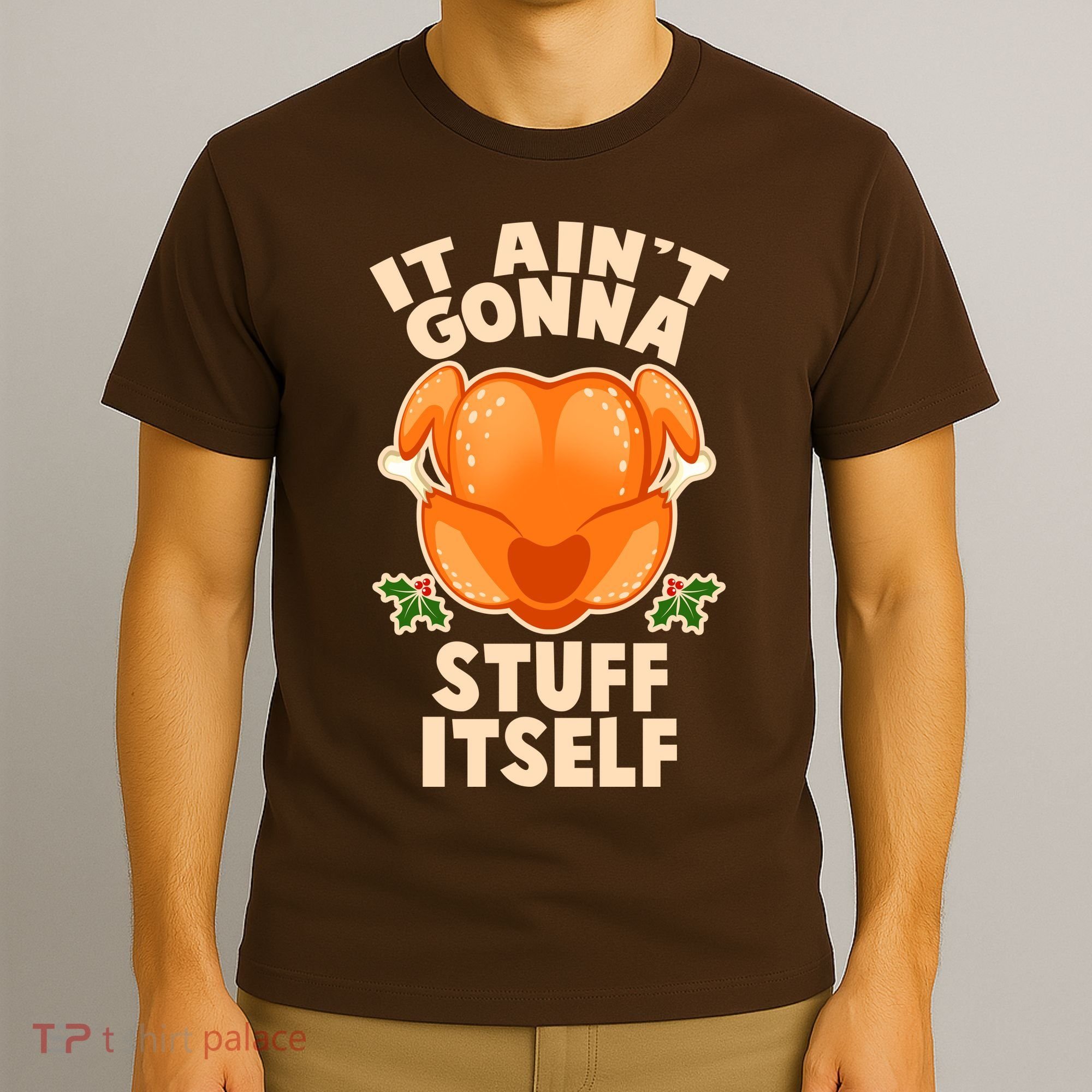 It Ain't Gonna Stuff Itself Thanksgiving Turkey T-Shirt