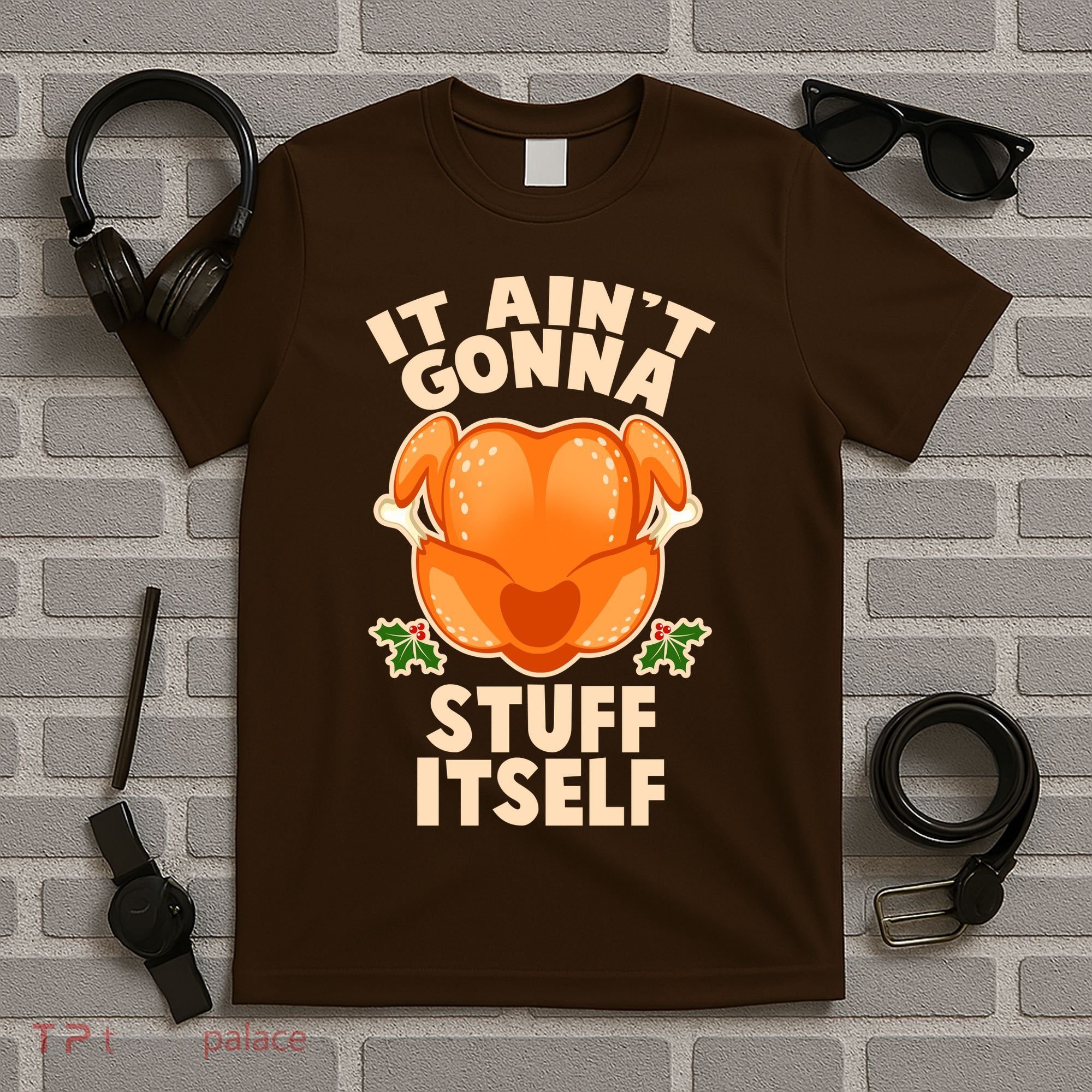 It Ain't Gonna Stuff Itself Thanksgiving Turkey T-Shirt