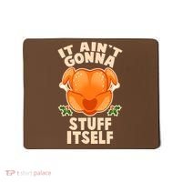 It Ain't Gonna Stuff Itself Thanksgiving Turkey Mousepad thumb 0