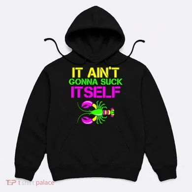 It Ain't Gonna Suck Itself Mardi Gras Hoodie