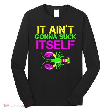 It Ain't Gonna Suck Itself Mardi Gras Long Sleeve Shirt