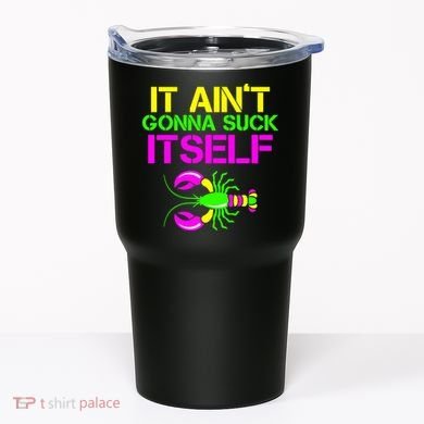It Ain't Gonna Suck Itself Mardi Gras Tumbler