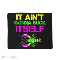 It Ain't Gonna Suck Itself Mardi Gras Mousepad thumb 0