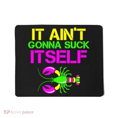 It Ain't Gonna Suck Itself Mardi Gras Mousepad