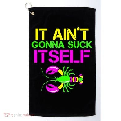 It Ain't Gonna Suck Itself Mardi Gras Golf Towel