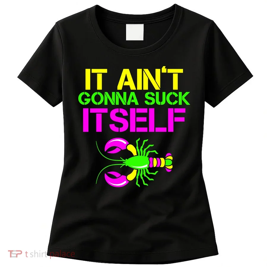 It Ain't Gonna Suck Itself Mardi Gras Women's T-Shirt