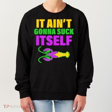It Ain't Gonna Suck Itself Offensives Mardi Gras Women's Sweatshirt