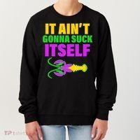 It Ain't Gonna Suck Itself Offensives Mardi Gras Women's Sweatshirt thumb 0