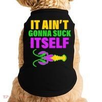 It Ain't Gonna Suck Itself Offensives Mardi Gras Doggie Tank thumb 0