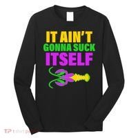 It Ain't Gonna Suck Itself Offensives Mardi Gras Long Sleeve Shirt thumb 0